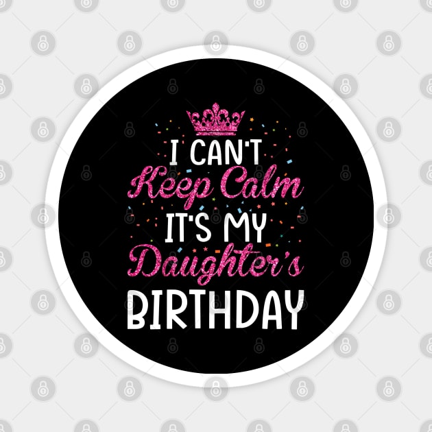 I Can't Keep Calm It's My Daughter's Birthday Light Love Magnet by GreatDesignsShop